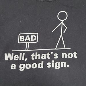 FEELIN GOOD TEES " WELL THATS NOT A GOO SIGN "  TEE SIZE MENS  MEDIUM